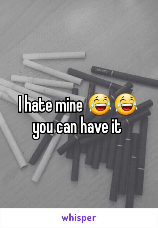 I hate mine 😂😂 you can have it 