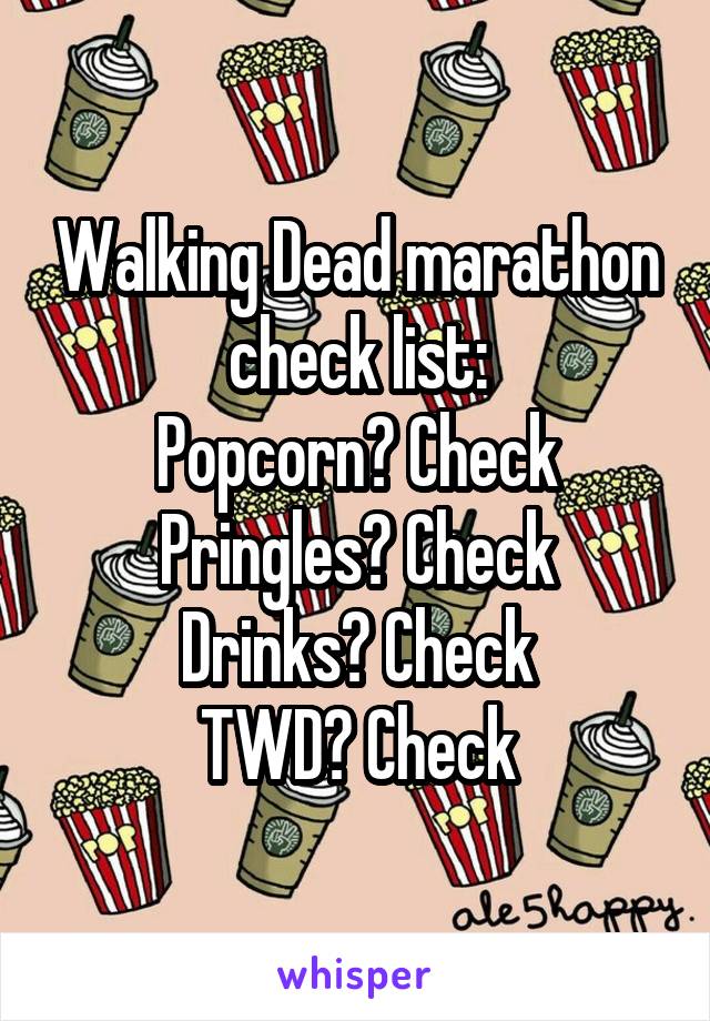 Walking Dead marathon check list:
Popcorn? Check
Pringles? Check
Drinks? Check
TWD? Check