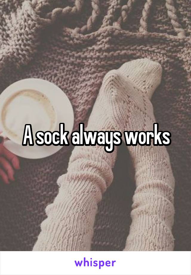 A sock always works