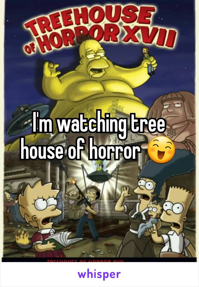 I'm watching tree house of horror 😄