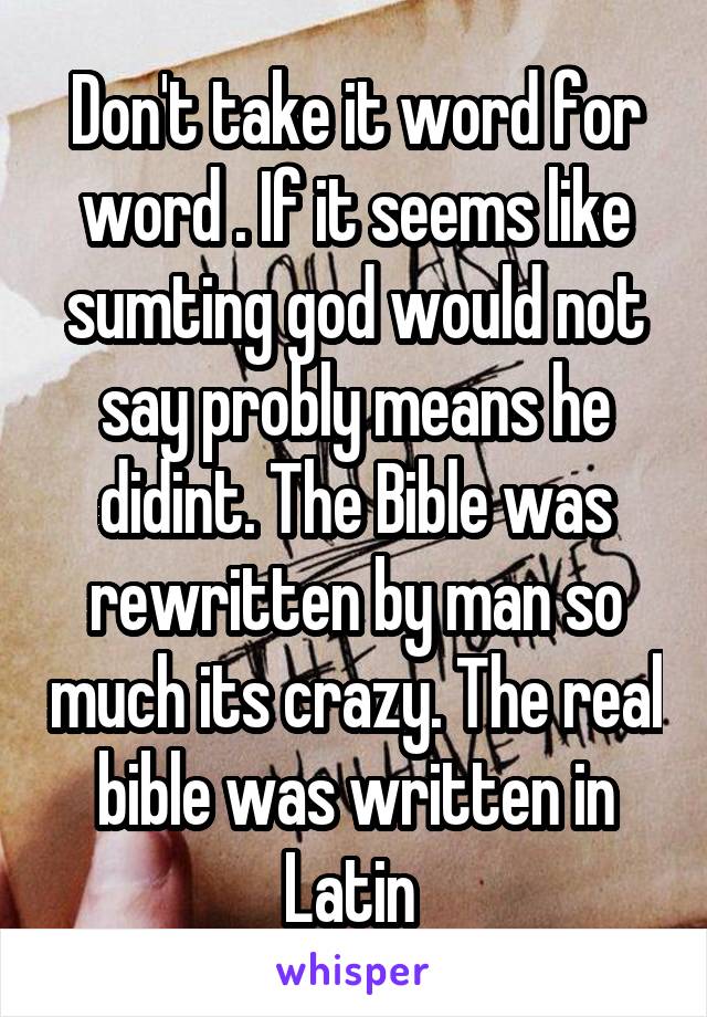 Don't take it word for word . If it seems like sumting god would not say probly means he didint. The Bible was rewritten by man so much its crazy. The real bible was written in Latin 