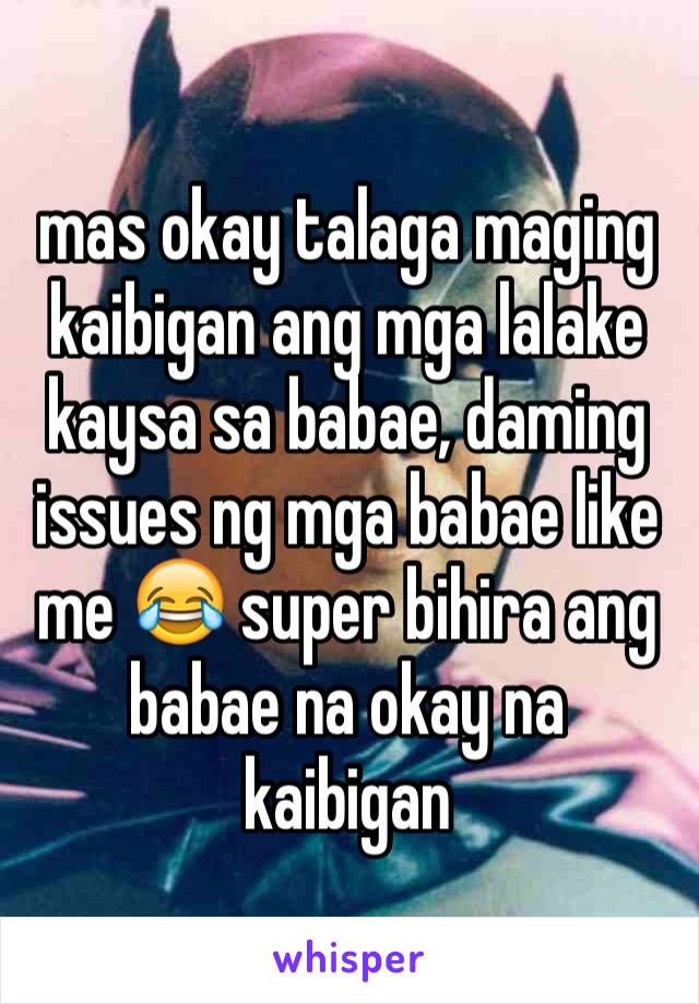 mas okay talaga maging kaibigan ang mga lalake kaysa sa babae, daming issues ng mga babae like me 😂 super bihira ang babae na okay na kaibigan 