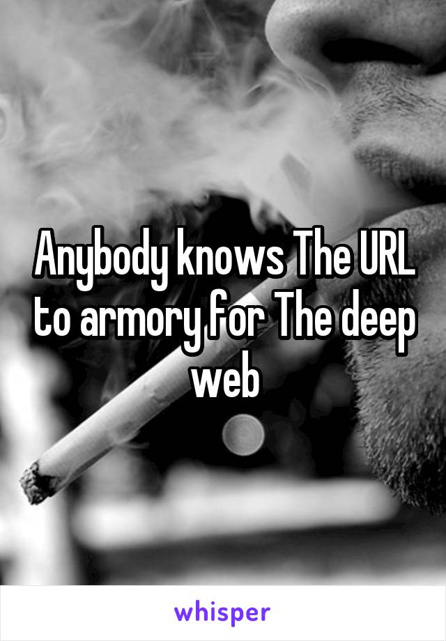 Anybody knows The URL to armory for The deep web