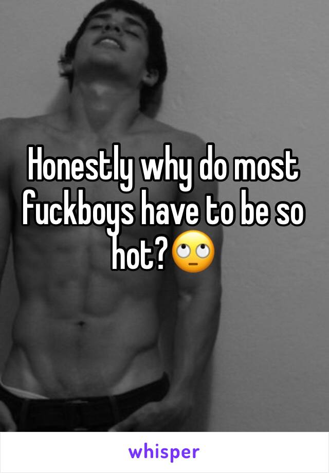 Honestly why do most fuckboys have to be so hot?🙄