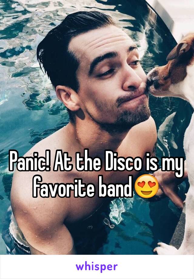 Panic! At the Disco is my favorite band😍