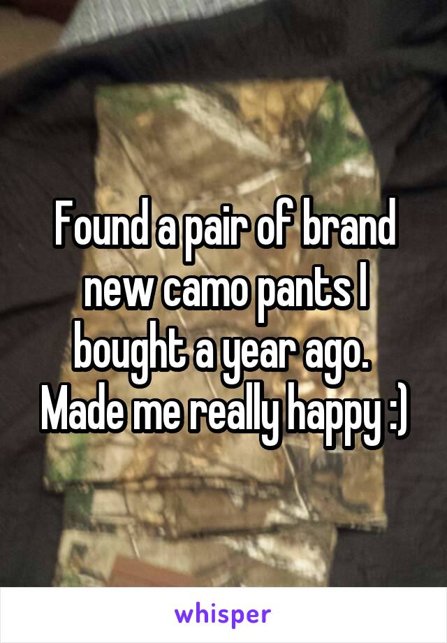 Found a pair of brand new camo pants I bought a year ago.  Made me really happy :)