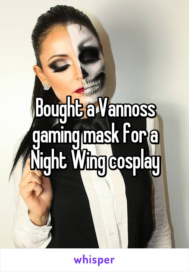 Bought a Vannoss gaming mask for a Night Wing cosplay