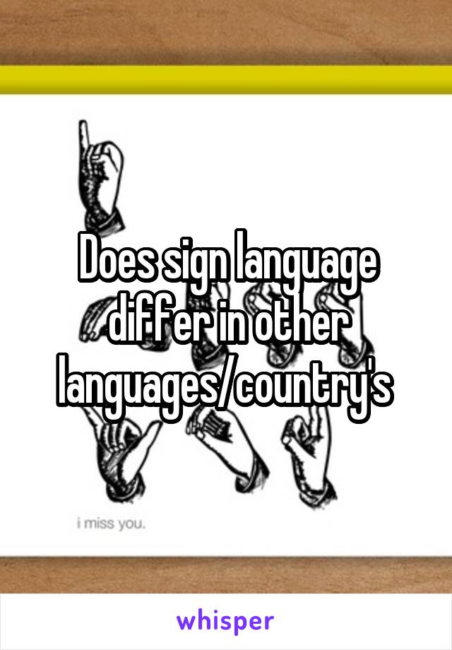 Does sign language differ in other languages/country's 