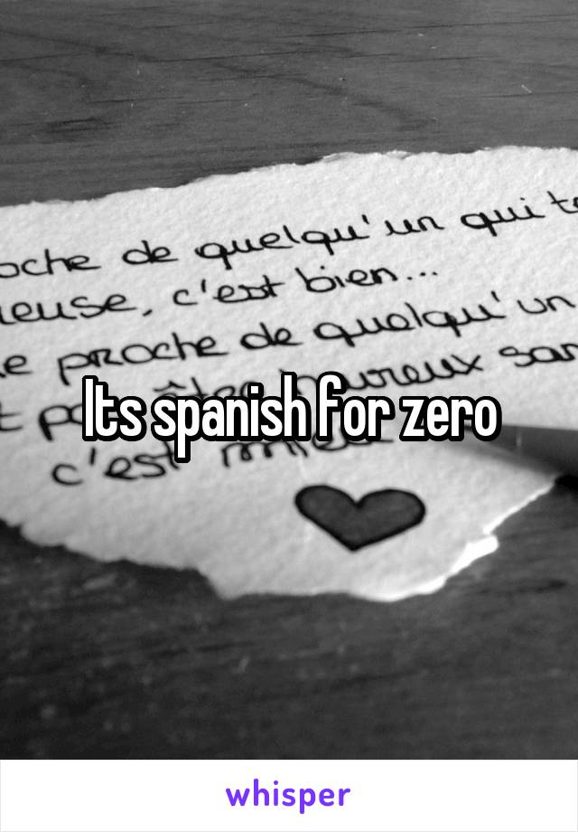 Its spanish for zero