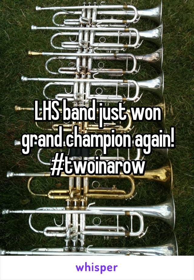 LHS band just won grand champion again! #twoinarow