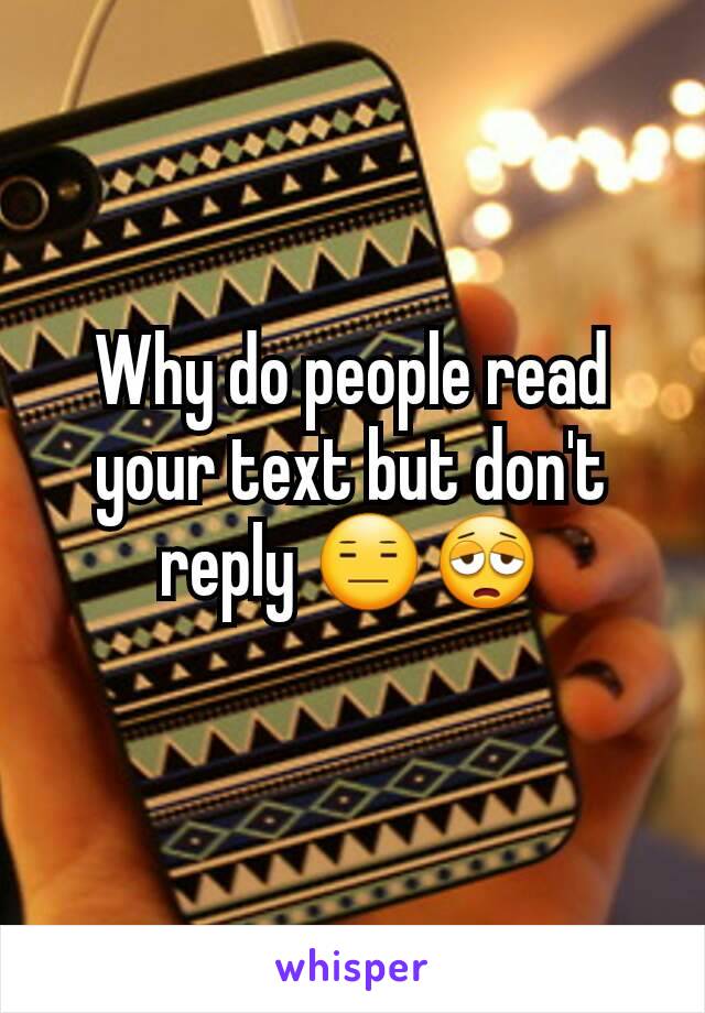 Why do people read your text but don't reply 😑😩