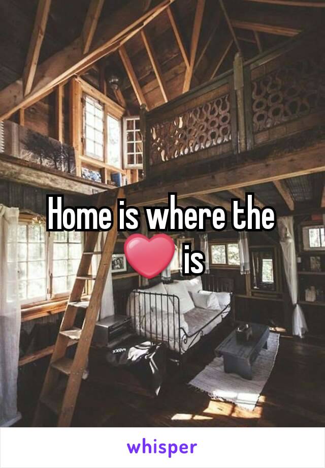 Home is where the ❤ is