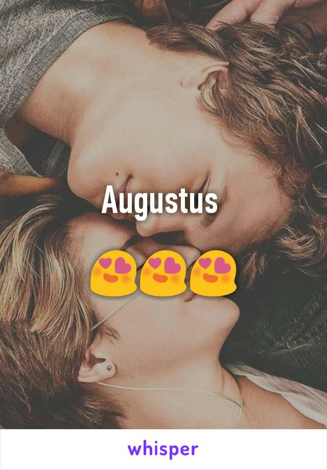 Augustus 

😍😍😍