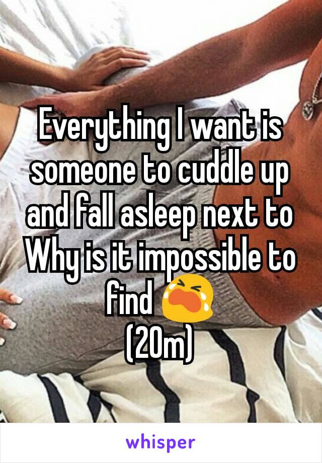 Everything I want is someone to cuddle up and fall asleep next to
Why is it impossible to find 😭
(20m)