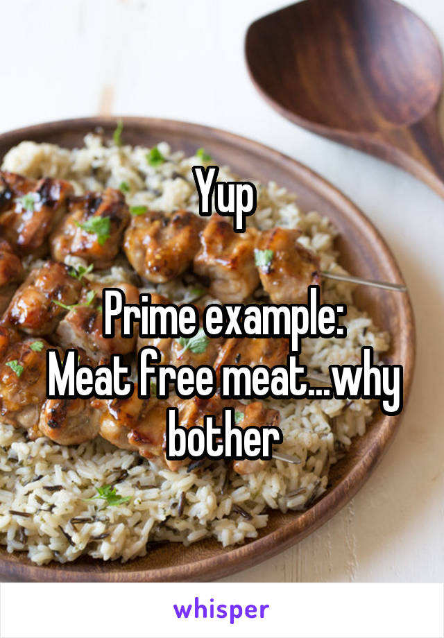 Yup

Prime example:
Meat free meat...why bother