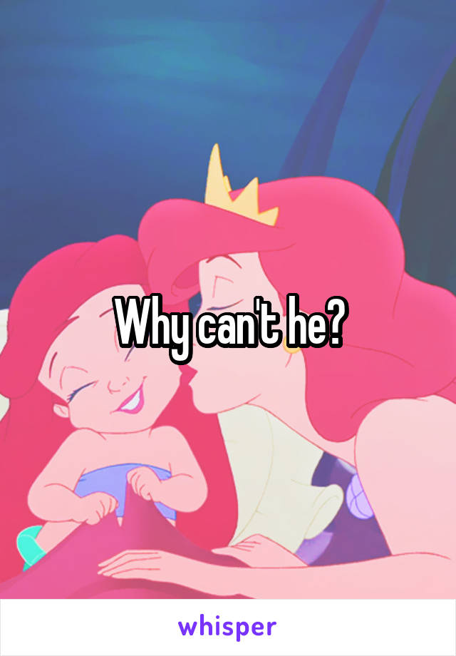 Why can't he?