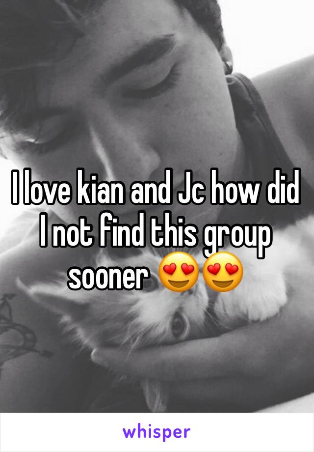 I love kian and Jc how did I not find this group sooner 😍😍