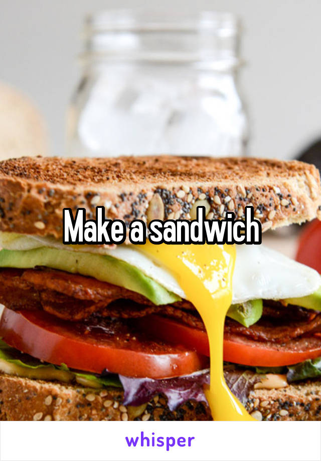 Make a sandwich