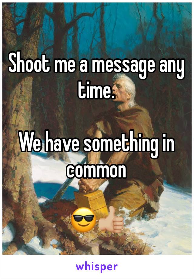 Shoot me a message any time.

We have something in common

😎👍🏼