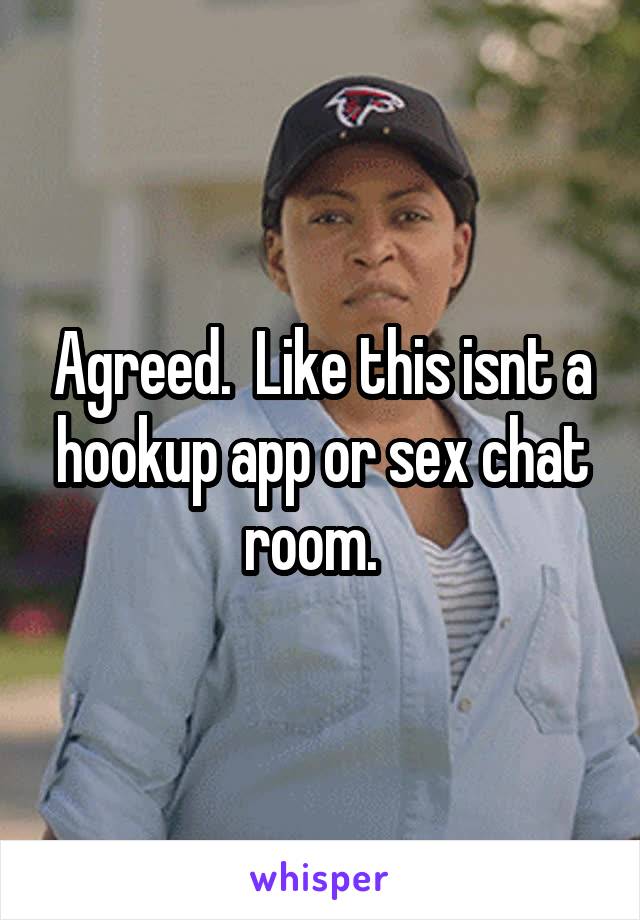 Agreed.  Like this isnt a hookup app or sex chat room.  