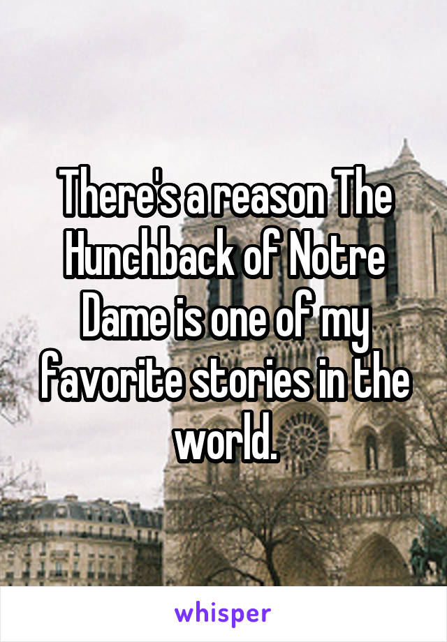 There's a reason The Hunchback of Notre Dame is one of my favorite stories in the world.