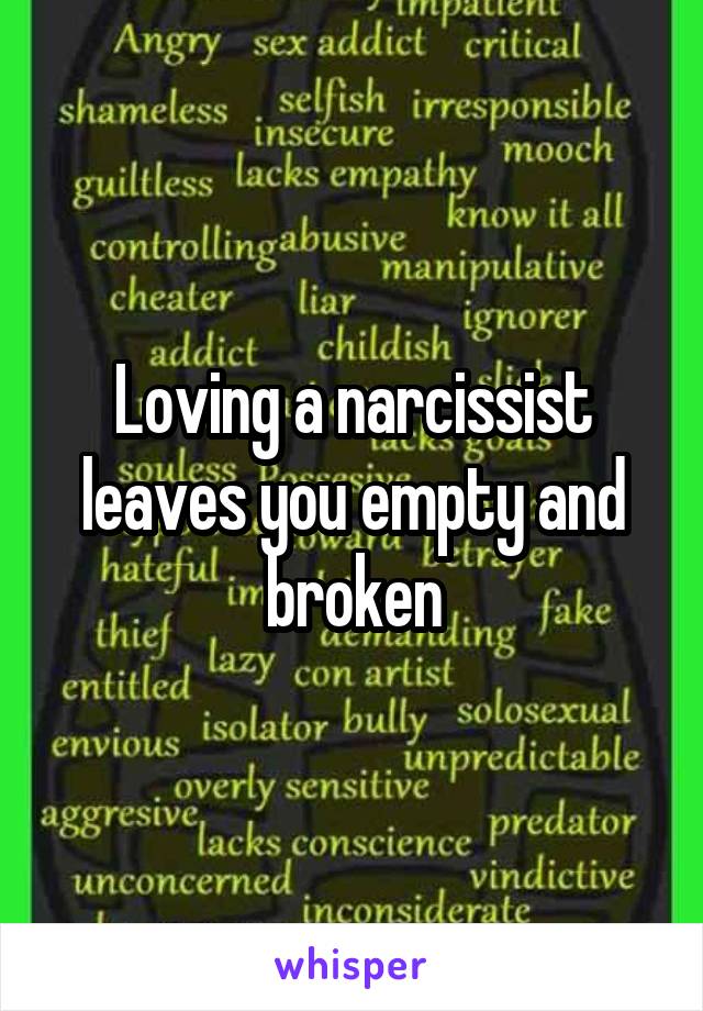 Loving a narcissist leaves you empty and broken