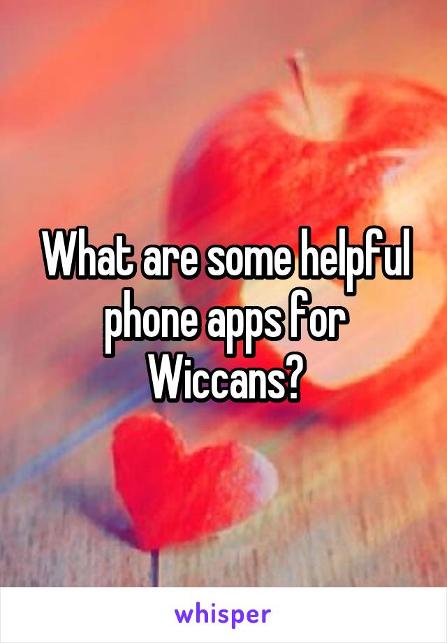 What are some helpful phone apps for Wiccans?