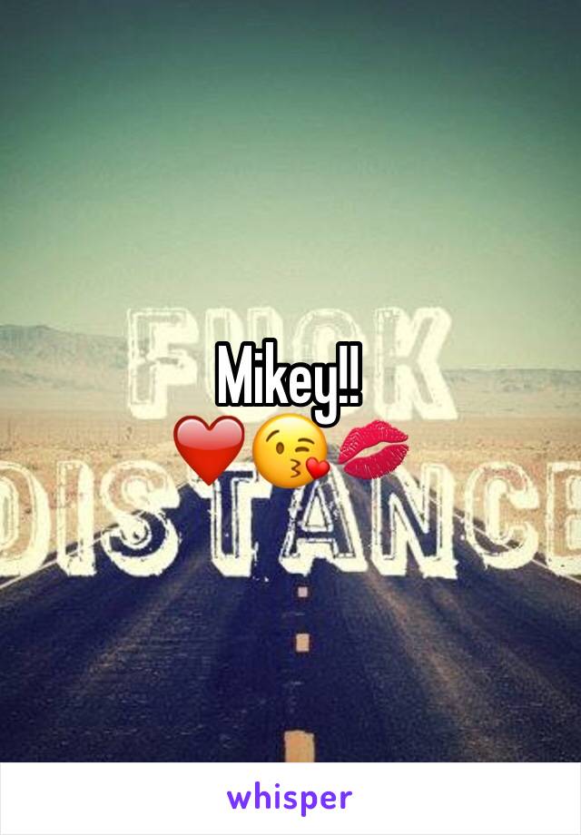 Mikey!!
❤️😘💋