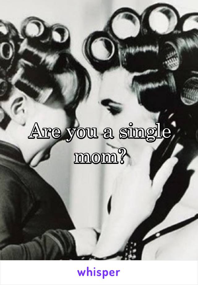 Are you a single mom?