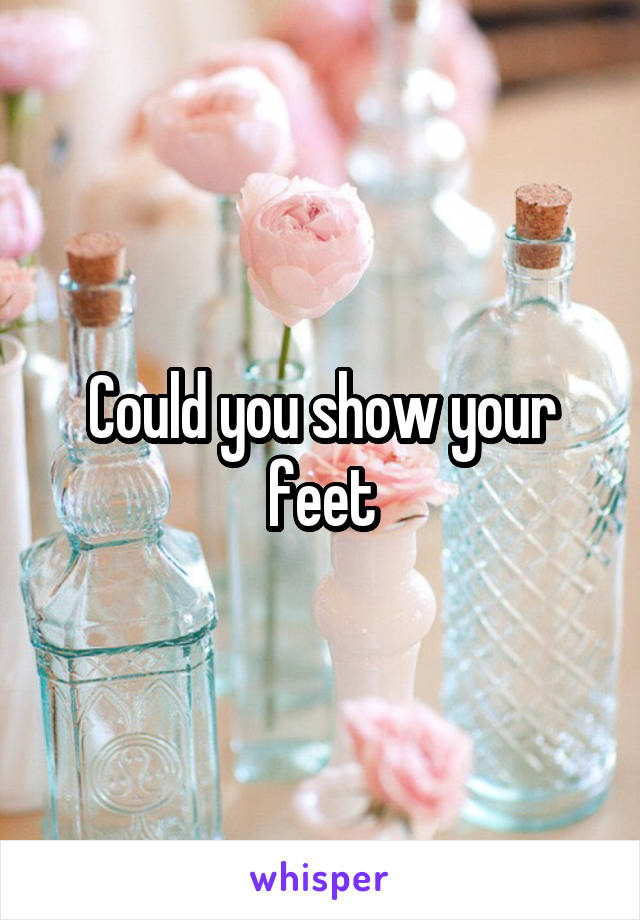 Could you show your feet