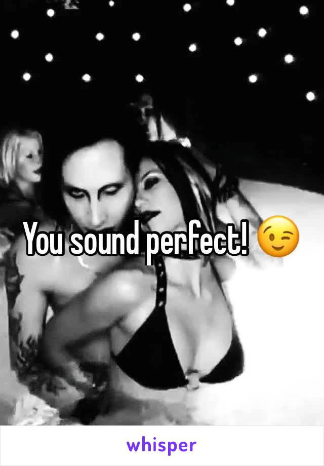 You sound perfect! 😉