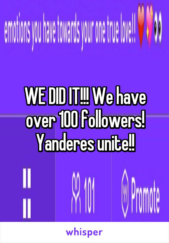 WE DID IT!!! We have over 100 followers! Yanderes unite!!