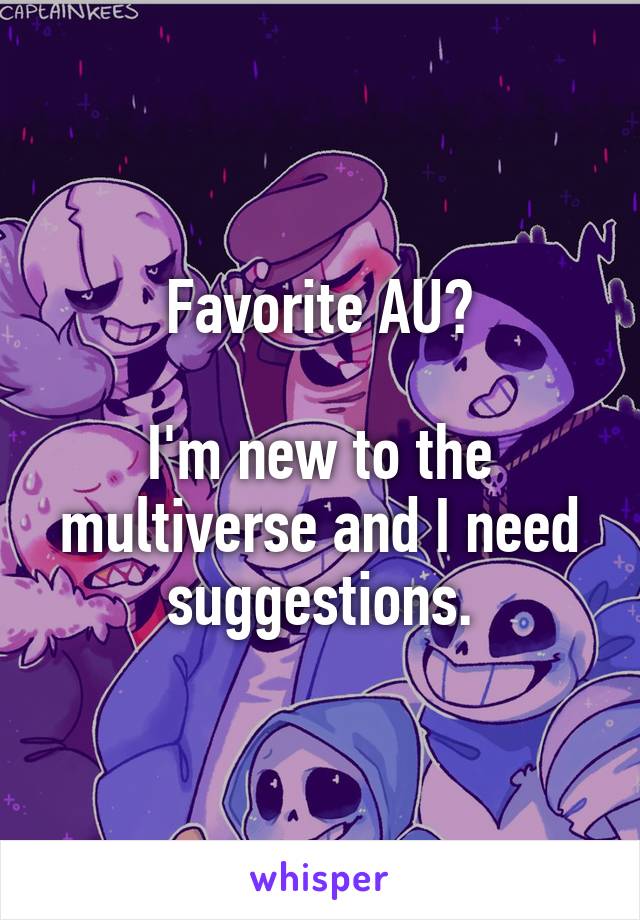 Favorite AU?

I'm new to the multiverse and I need suggestions.