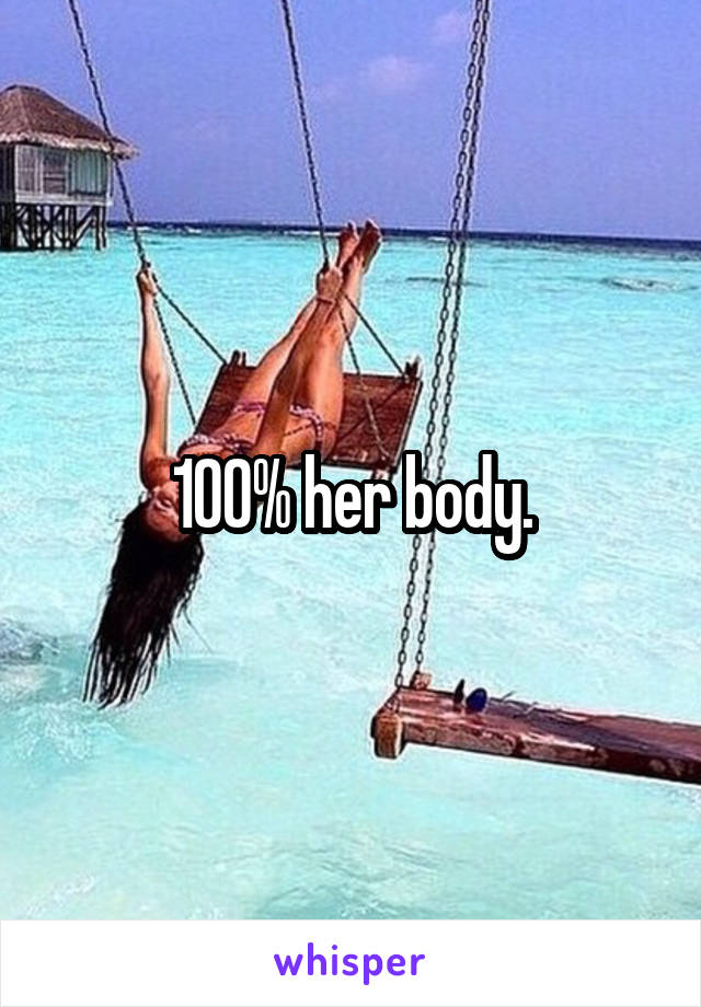 100% her body.