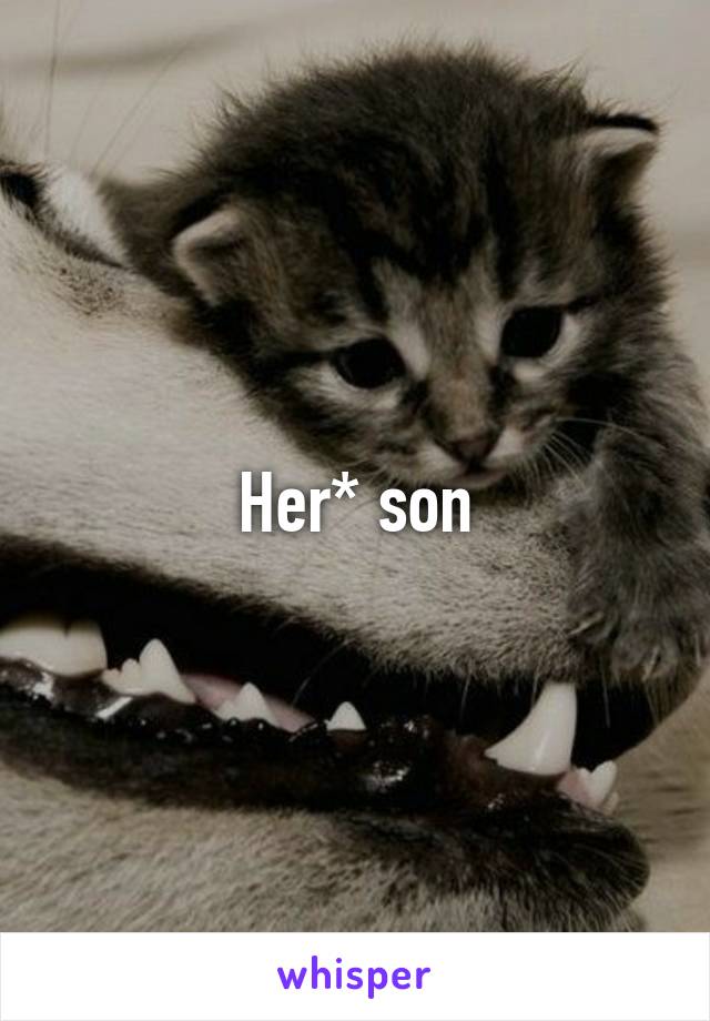 Her* son