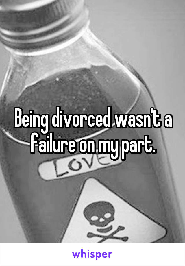 Being divorced wasn't a failure on my part.