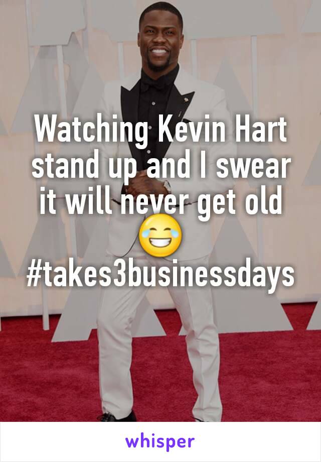 Watching Kevin Hart stand up and I swear it will never get old 😂
#takes3businessdays