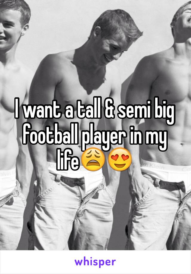 I want a tall & semi big football player in my life😩😍