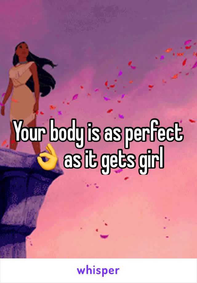 Your body is as perfect 👌 as it gets girl 