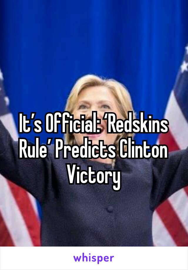 
It’s Official: ‘Redskins Rule’ Predicts Clinton Victory