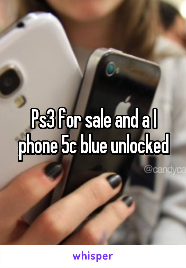 Ps3 for sale and a I phone 5c blue unlocked