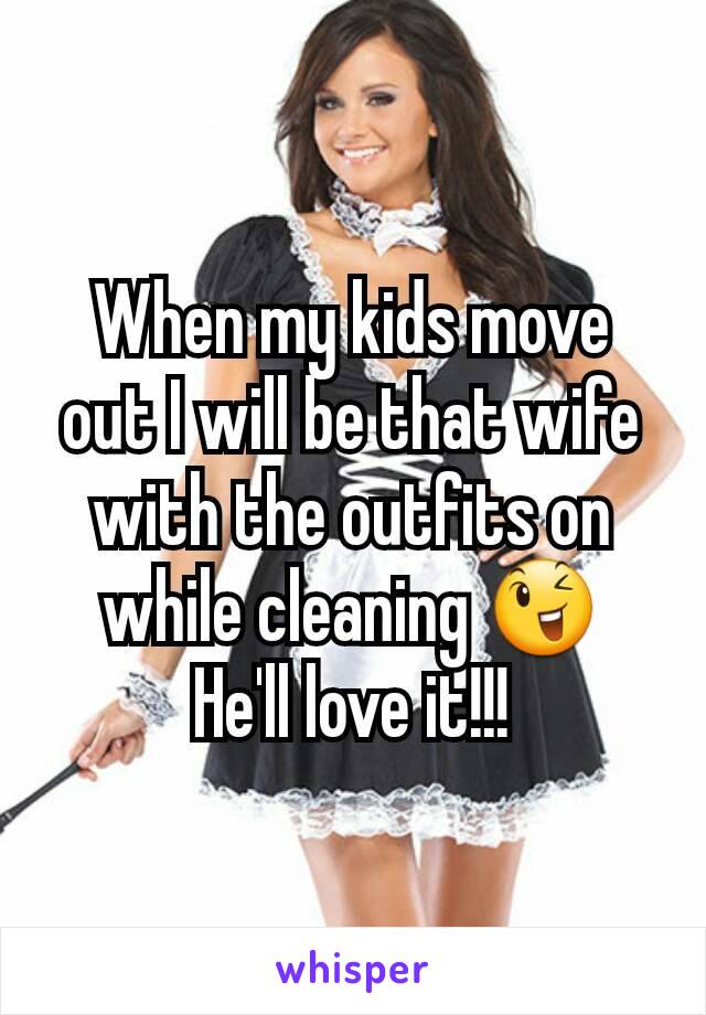 When my kids move out I will be that wife with the outfits on while cleaning 😉
He'll love it!!!