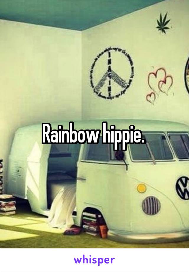 Rainbow hippie. 