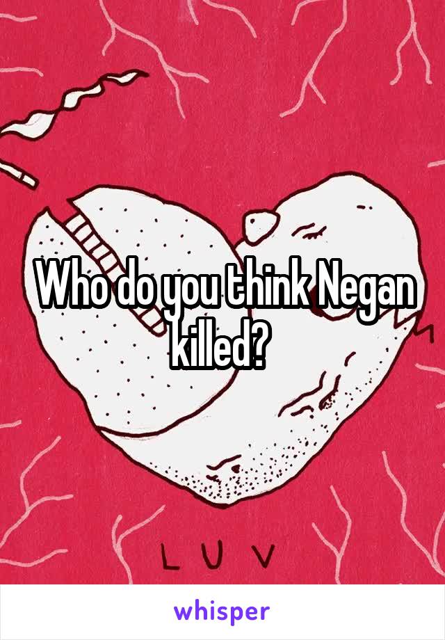 Who do you think Negan killed? 