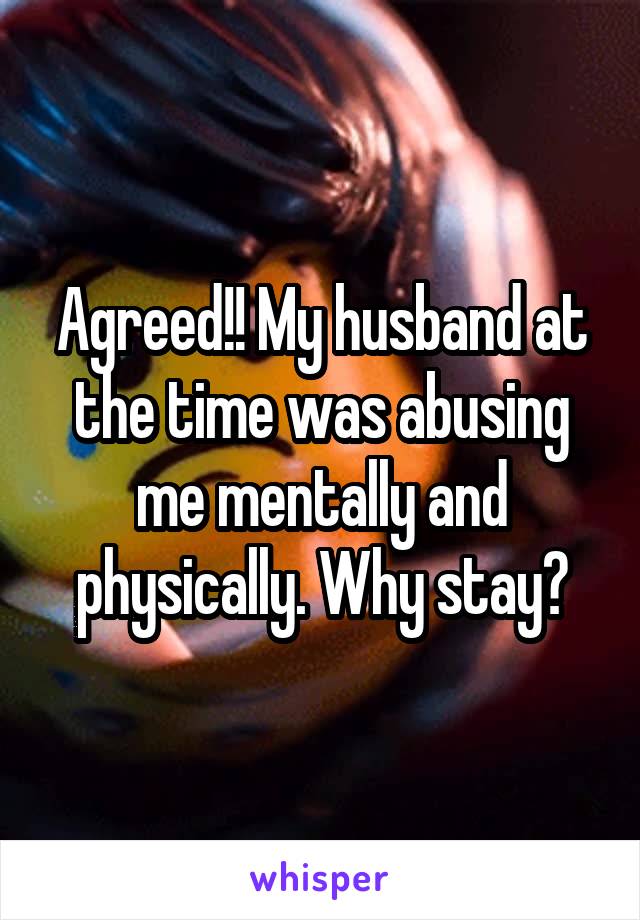 Agreed!! My husband at the time was abusing me mentally and physically. Why stay?