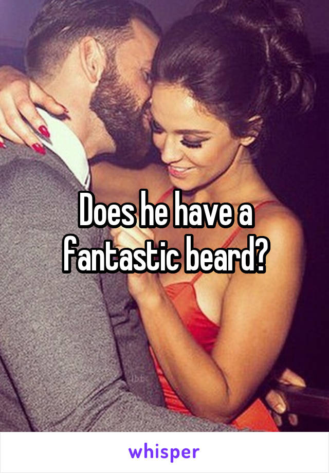 Does he have a fantastic beard?