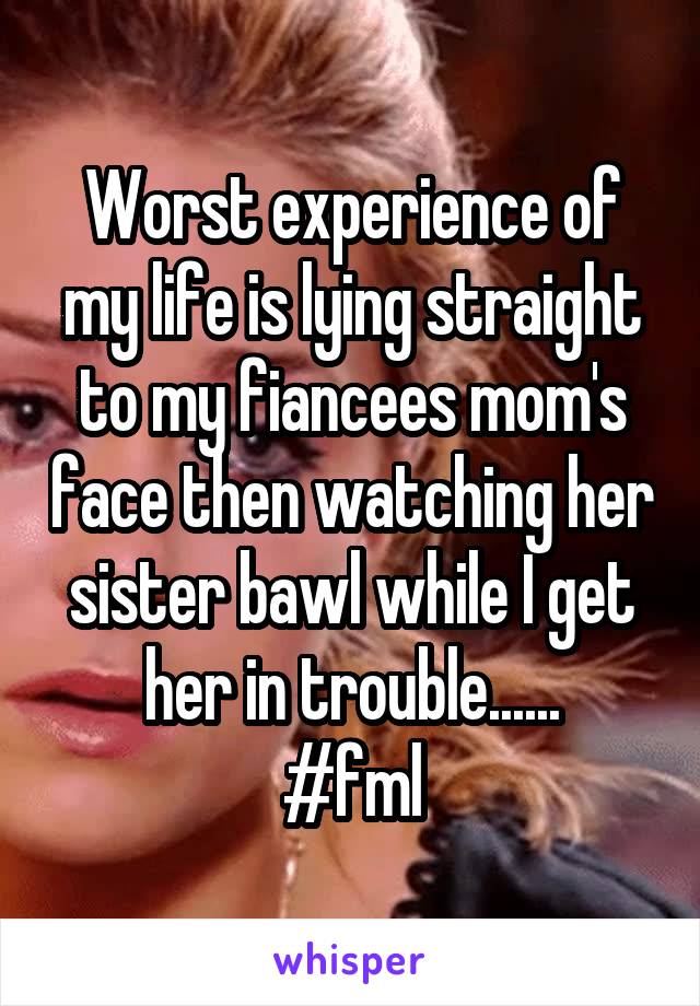 Worst experience of my life is lying straight to my fiancees mom's face then watching her sister bawl while I get her in trouble......
#fml