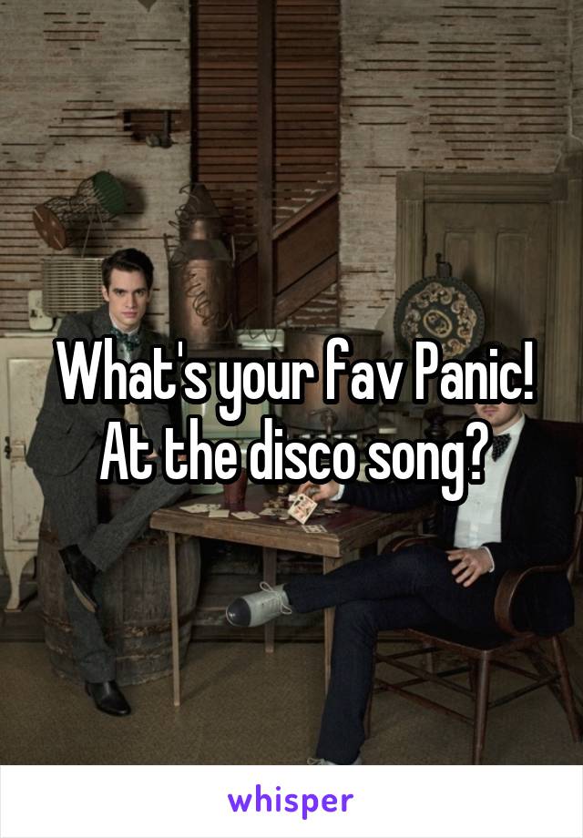 What's your fav Panic! At the disco song?