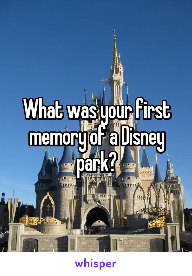 What was your first memory of a Disney park?