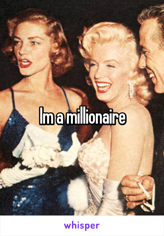 Im a millionaire